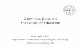 Openness, Data, and the Future of Educationthe Future of ...€¦ · Openness, Data, and the Future of Educationthe Future of Education DidWil PhDDavid Wiley, PhD Department of Instructional