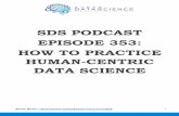 SDS PODCAST EPISODE 353: HOW TO PRACTICE HUMAN … · thinking about your customers throughout the way. Kirill Eremenko: That is a very powerful tool. It's a specific soft skill but