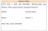 POS E IFRS IAS 36 (IASB) Redução ao Valor Recuperável ...€¦ · 1 CPC 01 –IAS 36 (IASB): Redução ao Valor Recuperável Impairment- DATA 24.03.2020 AULA Parte 1 Prof. Ms.