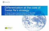 Differentiation at the core of Swiss Re’s strategye46ddcb1-6aec-490c-843d-71af5b… · Differentiation at the core of Swiss Re’s strategy J.P. Morgan European Insurance Conference,