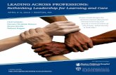 LEADING ACROSS PROFESSIONS - Boston Children's Hospital · 2017-11-13 · LEADING ACROSS PROFESSIONS: Rethinking Leadership for Learning and Care APRIL 5–6, 2018 | BOSTON, MA ...