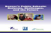 Denver’s Public Schools: Reforms, Challenges, and the Future · progress of Denver Public Schools (DPS) and examines three high-profile reforms underway. It is possible that our