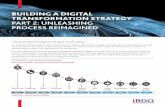 BUILDING A DIGITAL TRANSFORMATION …...BUILDING A DIGITAL TRANSFORMATION STRATEGY PART 2: UNLEASHING PROCESS REIMAGINED “The pace of technological change is accelerating.” It’s