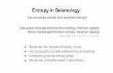 Entropy in Seismology - Stanford Universitysep · Entropy in Seismology: Remember the “wavefront healing” movie. Like tomography but with overwhelming multipathing. Complexity