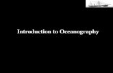 Introduction to Oceanography - North Thurston Public Schools€¦ · Introduction to Oceanography . Oceanography The Science or Study of the Oceans • Geological Oceanography •