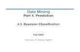 DM 04 03 Bayesian Classificationwebpages.iust.ac.ir/yaghini/Courses/Data_Mining_881/DM_04_03_Ba… · Bayesian Classification is used in the naive Bayesian classifier . ... Naïve