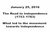 January 25, 2016 The Road to Independence (1753–1783) … to Independence.pdfThe Road to Independence (1753–1783) What led to the movement towards Independence . North American