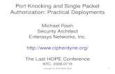Port Knocking and Single Packet Authorization: Practical ...Authorization: Practical Deployments Michael Rash Security Architect Enterasys Networks, Inc. ... – Little consensus in