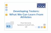 Developing Testers: What We Can Learn From Athletes€¦ · Training “Periods” nThere is no „season‟ for testers, but developm ent activities can be synchronised to projects-Between