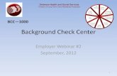 Background Check Center - DHSS€¦ · Background Check Center Employer Webinar #2 September, 2012 ... SBI will perform the fingerprints at no charge to the employers SBI will create
