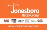 GROW YOUR BUSINESS WITH US! - Jonesboro …...3 Jonesboro Radio Group 314 Union St. Jonesboro, AR 72401 (870) 933-8800 President and General Manager: Trey Stafford General Sales Manager