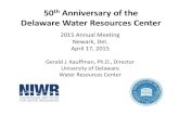 Delaware Water Resources Center - vwrrc.wp.prod.es.cloud ... · 50th Anniversary of the Delaware Water Resources Center 2015 Annual Meeting Newark, Del. April 17, 2015 Gerald J. Kauffman,