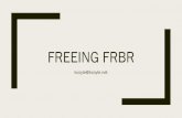 FREEING FRBR › WEMIpres.pdfA "freed" FRBR / WEMI any entity can be iterative (e.g. a work of a work) any entity can have relationships/links to any other entity no entity has an