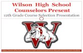 Wilson High School Counselors Present€¦ · February 6: 9-11th grade Parent / Student Course Selection Night February 13: Snow Date for course selection night February 10-13: 9-11th