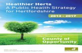 Healthier Herts - Hertfordshire · 4 Healthier Herts: A Public Health Strategy for Hertfordshire Figure 1: Our public health strategy at a glance OUR PURPOSE: To work together to