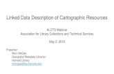 Linked Data Description of Cartographic Resourcesdownloads.alcts.ala.org/ce/20180502_Linked_ Data_Description... · Linked Data for Libraries Production Cartographic Materials (LD4P-CM)