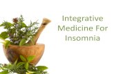 Integrative Medicine For Insomnia...• 9.5% met criteria for an insomnia syndrome • 15% of the total sample had used herbal therapies for sleep • 11% had used sleep medications