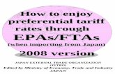 How to enjoy preferential tariff rates through EPAs/FTAs · 2008-09-02 · Q.3 How are EPAs used? A.3 1. To check whether an EPA is applicable or not 2. To specify tariff numbers