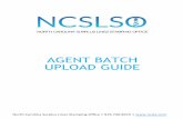 AGENT BATCH UPLOAD GUIDE - NCSLA...required format and structure of the XML file, please ref er to Section 3 – Batch Creation Guidelines. An XML schema will be provided upon request.