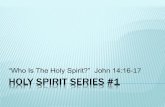“Who Is The Holy Spirit?” John 14:16-17 HOLY SPIRIT SERIES #1 · 2018-03-12 · WHO IS THE HOLY SPIRIT? John 14:16-17 New Living Translation (NLT) And I will ask the Father, and