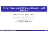 Women Reservation in Bihar and Children's Health Outcomes · Women Reservation in Bihar and Children’s Health Outcomes Santosh Kumar & Nishith Prakash University of Washington &