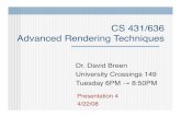 CS 431/636 Advanced Rendering Techniques · CS 431/636 Advanced Rendering Techniques Dr. David Breen University Crossings 149 Tuesday 6PM → 8:50PM Presentation 4 4/22/08. ... Barb