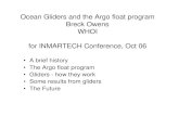 Ocean Gliders and the Argo float program Breck Owens WHOI for INMARTECH Conference, Oct … · 2019-12-21 · • Floats provide global coverage of upper 2000 m of ocean. Argo array