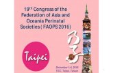 19th Congress of the Federation of Asia and Oceania ... › FAOPS › download › FAOPS2016.pdf · The Federation of Asia and Oceania Perinatal Societies (FAOPS) was established