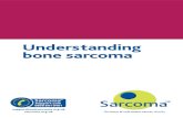 Understanding bone sarcoma · • Understanding bone sarcoma sarcoma.org.uk Understanding bone sarcoma • 3 What is bone sarcoma? Bone sarcoma is a cancer that starts in the bone.