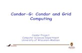 Condor-G: Condor and Grid Computing - UCSDTier2 < TWiki · 2011-11-08 · Condor Project Computer Sciences Department University of Wisconsin-Madison Condor-G: Condor and Grid Computing