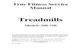 True Fitness Treadmill Service Manual - Amazon S3€¦ · True Fitness Service Manual Treadmills Models 350-750 True fitness technology, Inc. makes no representations or warranties