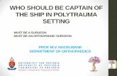 WHO SHOULD BE CAPTAIN OF THE SHIP IN POLYTRAUMA · Polytrauma - Syndrome of multiple injuries (ISS > 17 or AIS >3) - With consequent SIRS for at least one day in the first 72hrs.