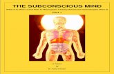 PART 1 Report - The Subconscious Mind - What it is …...Every habit of mind and body is carried out by the subconscious mind. For example we can walk, run, sit, ride a bicycle or