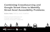 Combining Crowdsourcing and Google Street View to Identify … · 2016-03-08 · Combining Crowdsourcing and Google Street View to Identify Street-level Accessibility Problems Kotaro