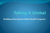 Building Educational Global Health Programs · 2019-12-16 · advocacy, ethics, and social justice by: Exploring definitions and building meaningful language surrounding the practice