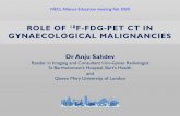 Role of 18F-FDG-PET CT in Gynaecological malignancies · ROLE OF 18F-FDG-PET CT IN GYNAECOLOGICAL MALIGNANCIES Dr Anju Sahdev Reader in Imaging and Consultant Uro-Gynae Radiologist