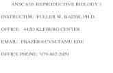 ANSC 630: REPRODUCTIVE BIOLOGY 1 …animalscience.tamu.edu/wp-content/uploads/sites/14/2012/...ANSC 630: REPRODUCTIVE BIOLOGY 1 INSTRUCTOR: FULLER W. BAZER, PH.D. OFFICE: 442D KLEBERG