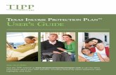 Texas Income ProTecTIon lan s GUIdeTIPP User’s Guide | -DQXDU\ 1 Welcome To TIPP Welcome to the Texas Income Protection PlanSM (TIPP). As a TIPP participant, you can rest assured