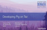 Developing Pig on Tez - events.static.linuxfound.org...Developing Pig on Tez Mark Wagner Committer, Apache Pig LinkedIn Cheolsoo Park VP, Apache Pig Netflix. What is Pig Apache project
