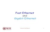 Fast Ethernet and Gigabit Ethernet - Academics | WPIweb.cs.wpi.edu/~rek/Undergrad_Nets/B05/Fast_Ethernet.pdf · 2005-12-01 · Gigabit Ethernet (1000 BASE X) Networks: Fast Ethernet