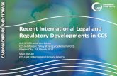 Recent International Legal and Regulatory Developments in CCS€¦ · Three Key Legal & Regulatory Milestones to Achieve the CCS Roadmap Goals 1. Existing legal and regulatory frameworks
