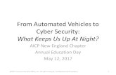 From Automated Vehicles to Cyber Security · From Automated Vehicles to Cyber Security: What Keeps Us Up At Night? AICP New England Chapter Annual Education Day May 12, 2017 @2017