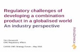 Regulatory challenges of developing a combination product ... · 5 Tim Chesworth CASSS CMC Strategy Forum –May 2016 • Combination product regulations are a relatively recent,