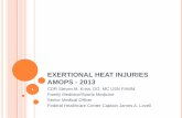 EXERTIONAL HEAT INJURIES AMOPS - 2013amops.org/wp-content/uploads/2013/05/Extertional...OBJECTIVES To understand the epidemiology of exertional heat injuries (EHI) in the U.S. To understand