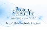 Tactra™ Malleable Penile Prosthesis · enhancements help improve the “ease of implantation” and efficiency of the procedure by reducing OR time and intended to improve patient