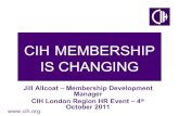 CIH MEMBERSHIP IS CHANGING Support/London... · MEMBER RECOGNITION – CERT CIH • Members who have completed a CIH Certificate course at Levels 2, 3 or 4 can also use Cert designation