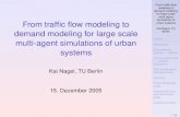From trafﬁc ﬂow modeling to demand modeling for large ... › physics_of_the_city › contributi › Kai_Nagel … · for large scale multi-agent simulations of urban systems