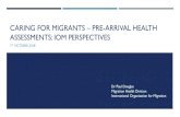 CARING FOR MIGRANTS PRE-ARRIVAL HEALTH ASSESSMENTS: … › Files › Documents › Activities... · IOM HEALTH ASSESSMENTS WORLDWIDE, 2017. Africa –82,634 Asia – 152,858. From