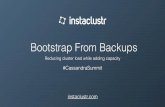 Bootstrap From Backups - Instaclustr...Cassandra and Scaling • Premise: We have an existing cluster and we need either more storage / better performance / higher availability. •