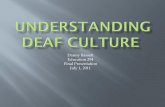 Danny Bassett Education 294 Final Presentation July 1, 2011 · Final Presentation July 1, 2011 Deaf culture describes the social beliefs, behaviors, art, literary traditions, history,